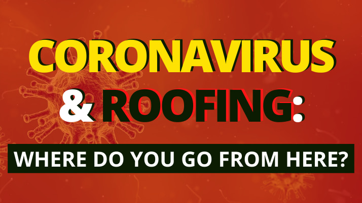 Coronavirus & Roofing: Where Do You Go From Here?