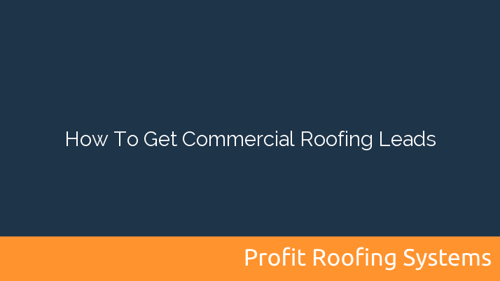 How To Get Commercial Roofing Leads