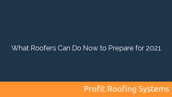 What Roofers Can Do Now to Prepare for 2021