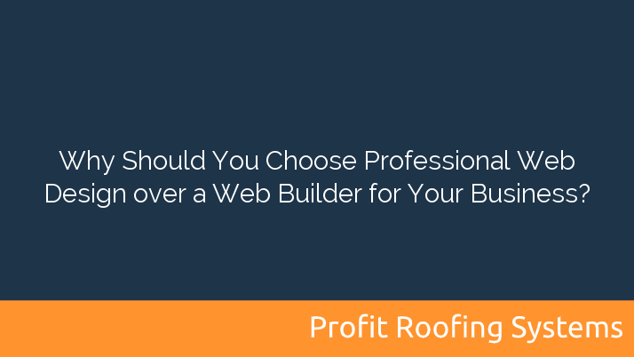 Why Should You Choose Professional Web Design over a Web Builder for Your Business?