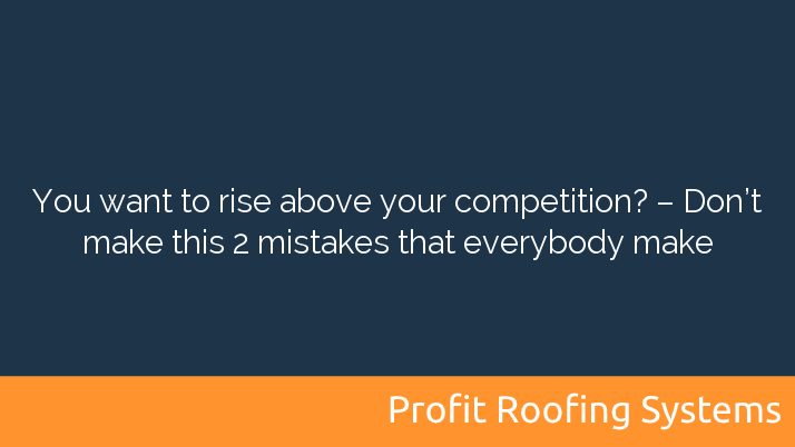 You want to rise above your competition? – Don’t make this 2 mistakes that everybody make